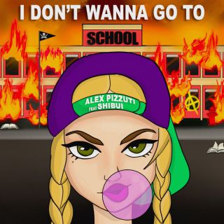 Alex Pizzuti - I Don't Wanna Go To School (feat. SHIBUI) (Radio Date: 20-05-2022)