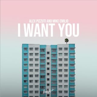 Alex Pizzuti & Mike Emilio - I Want You (Radio Date: 06-10-2021)