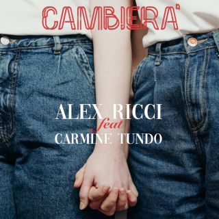 Alex Ricci - Cambierà (feat. Carmine Tundo) (Radio Date: 16-04-2021)