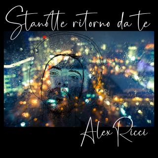 Alex Ricci - Stanotte Ritorno Da Te (Radio Date: 15-01-2021)