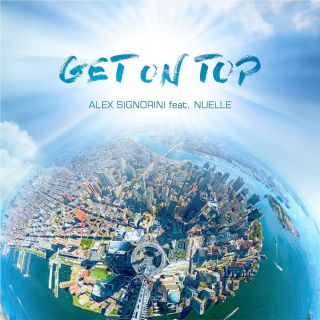 Alex Signorini - Get on Top (feat. Nuelle) (Radio Date: 05-05-2017)