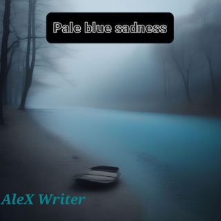 AleX Writer - Pale blue sadness (Radio Date: 26-03-2024)