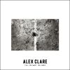 ALEX CLARE - Tell Me What You Need