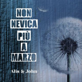 Alis&john - Non Nevica Più A Marzo (Radio Date: 09-04-2021)