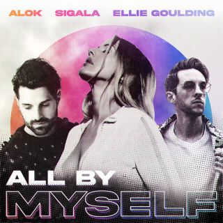 all by myself Alok, Sigala, Ellie Goulding
