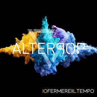Alterpop - Io Fermerei Il Tempo (Radio Date: 29-09-2023)