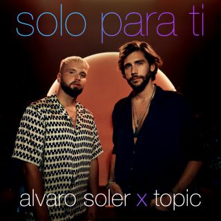 Alvaro Soler, Topic - Solo Para Ti (Radio Date: 13-05-2022)