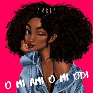 Ambra - O Mi Ami O Mi Odi (Radio Date: 19-07-2019)