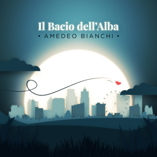 Amedeo Bianchi - Il Bacio Dell'alba (Radio Date: 11-10-2019)