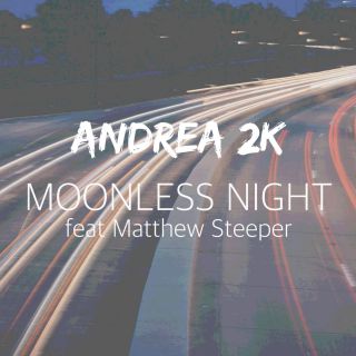Andrea 2k - Moonless Night (feat. Matthew Steeper) (Radio Date: 09-06-2017)