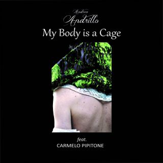 Andrea Andrillo - My Body is a Cage (feat. Carmelo Pipitone) (Radio Date: 30-05-2023)
