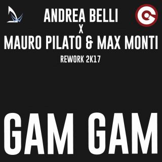 Andrea Belli X Mauro Pilato & Max Monti - Gam Gam (Radio Date: 07-07-2017)