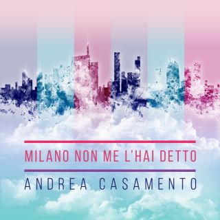 Andrea Casamento - Milano non me l'hai detto (Radio Date: 18-11-2022)