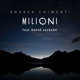 Andrea Chimenti - Milioni (feat. David Jackson) (Radio Date: 12-08-2021)