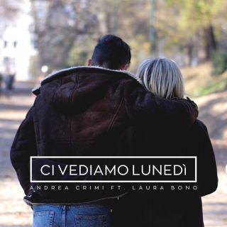 Andrea Crimi - Ci Vediamo Lunedi (feat. Laura Bono) (Radio Date: 25-03-2022)