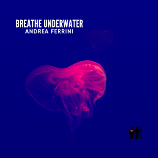 Andrea Ferrini - Breathe Underwater (Radio Date: 24-07-2020)