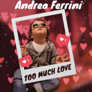Andrea Ferrini - Too Much Love (Radio Date: 28-07-2023)