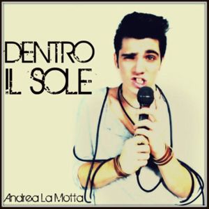 Andrea La Motta - Dentro il sole (Radio Date: 11 Maggio 2012)