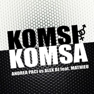 Andrea Paci & Alex Dj - Komsi Komsa (feat. Mathieu) (Radio Date: 26-02-2015)