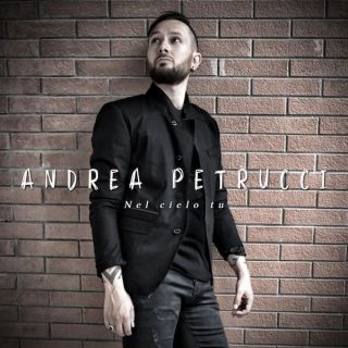 Andrea Petrucci - Nel Cielo Tu (Radio Date: 19-06-2020)