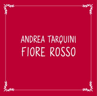 Andrea Tarquini - Fiore rosso (Radio Date: 05-07-2016)