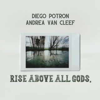 Andrea Van Cleef & Diego Deadman Potron - Rise Above All Gods (Radio Date: 16-04-2021)