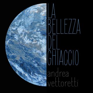 Andrea Vettoretti - La bellezza del ghiaccio (Radio Date: 26-04-2024)