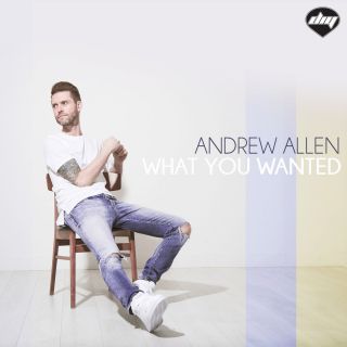 Andrew Allen - What You Wanted (Radio Date: 12-10-2016)