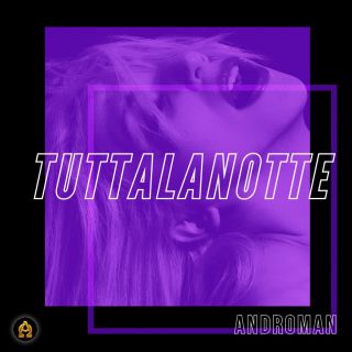Androman - TuttaLaNotte (Radio Date: 29-07-2022)