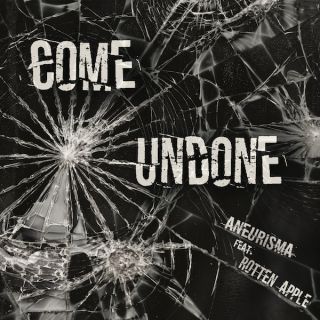 Aneurisma - Come Undone (feat. Rotten Apple) (Radio Date: 28-05-2021)