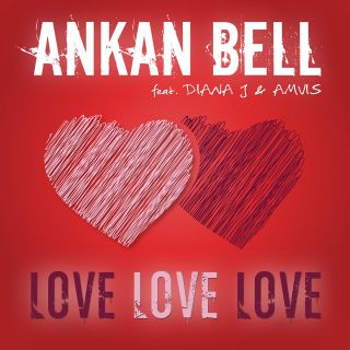 Ankan Bell - Love Love Love (feat. Diana J & Amvis) (Radio Date: 10-07-2015)