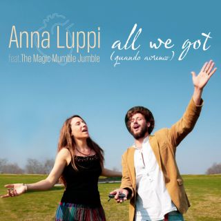 Anna Luppi - All We Got (quando avremo) (feat. The Magic Mumble Jumble) (Radio Date: 04-05-2022)