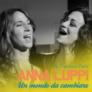 Anna Luppi - Un mondo da cambiare (feat. Carmen Paris) (Radio Date: 12-04-2019)