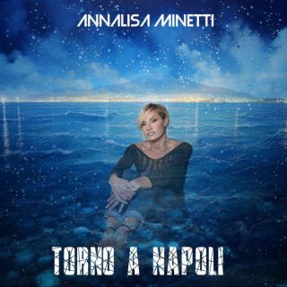 Annalisa Minetti - Torno a Napoli (Radio Date: 12-01-2024)