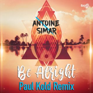 Antoine Simar - Be Alright (Paul Kold Remix) (Radio Date: 04-06-2020)
