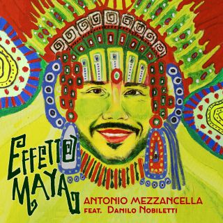 Antonio Mezzancella - Effetto Maya (feat. Danilo Nobiletti) (Radio Date: 21-08-2020)