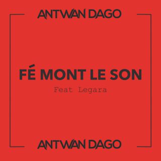 Antwan Dago - Fé Mont Le Son (feat. Legara) (Radio Date: 06-03-2017)