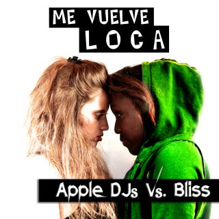 Apple Dj's Vs Bliss - Me Vuelve Loca (Radio Date: 08-10-2013)