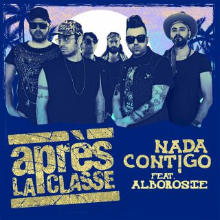 Après La Classe - Nada Cont!go (feat. Alborosie) (Radio Date: 05-07-2019)