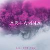 ARIANNA - All For You