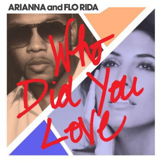 Arianna & Flo Rida - Who Did You Love (Radio Date: 27-05-2016)