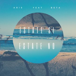 Aris - Estate si estate no (feat. Beta) (Radio Date: 09-07-2018)
