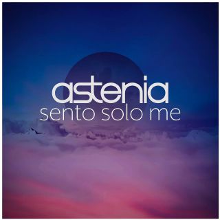 Astenia - Sento solo me (Radio Date: 04-05-2018)