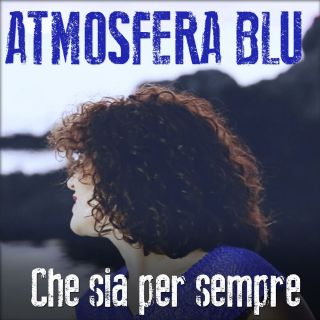 Atmosfera Blu - Che Sia Per Sempre (Radio Date: 26-01-2016)
