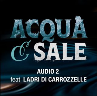 Audio 2 - Acqua e Sale (feat. Ladri di Carrozzelle) (Radio Date: 10-06-2022)