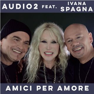 Audio 2 - Amici per amore (feat. Ivana Spagna) (Radio Date: 08-03-2019)