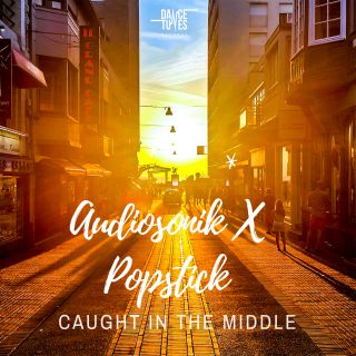 Audiosonik X Popstick - Caught In The Middle