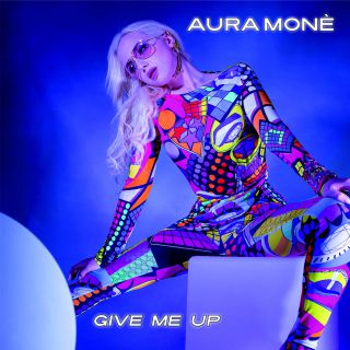 Aura Monè - Give Me Up (Radio Date: 18-06-2021)