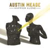 AUSTIN MEADE - Happier Alone