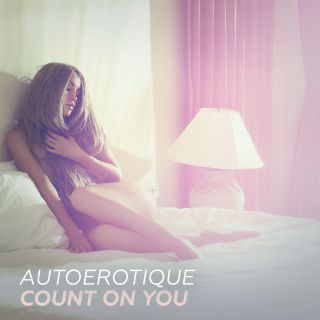 Autoerotique - Count On You (Radio Date: 27-11-2015)